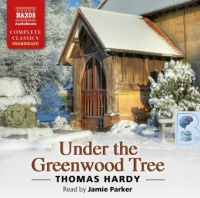 Under the Greenwood Tree written by Thomas Hardy performed by Jamie Parker on CD (Unabridged)